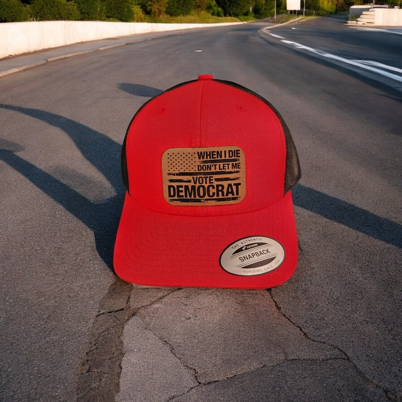 When I Die, Don't Let Me Vote Democrat Leather Patch Trucker Hat Red/Black