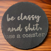Thumbnail for Be Classy and Shit Use a Coaster Slate Coaster