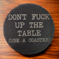 Thumbnail for Don't Fuck up the Table Use a Coaster Slate Coaster