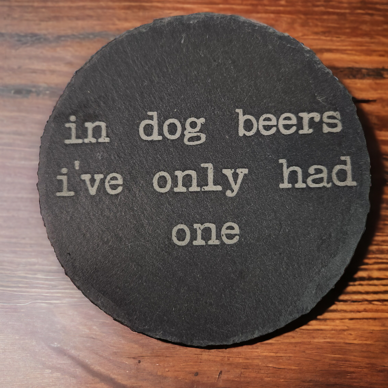 In Dog Beers I've only had One Slate Coaster