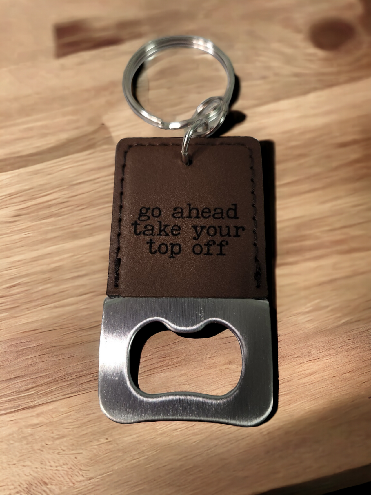 Go Ahead, Take Your Top Off Bottle Opener Keychain - Engraved Leatherette Design