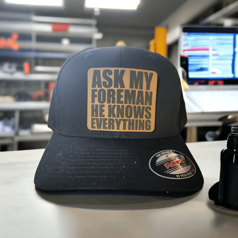 Ask my Foreman He Knows Everything Leather Patch Trucker Hat - Trucker Hat - Charm and Char