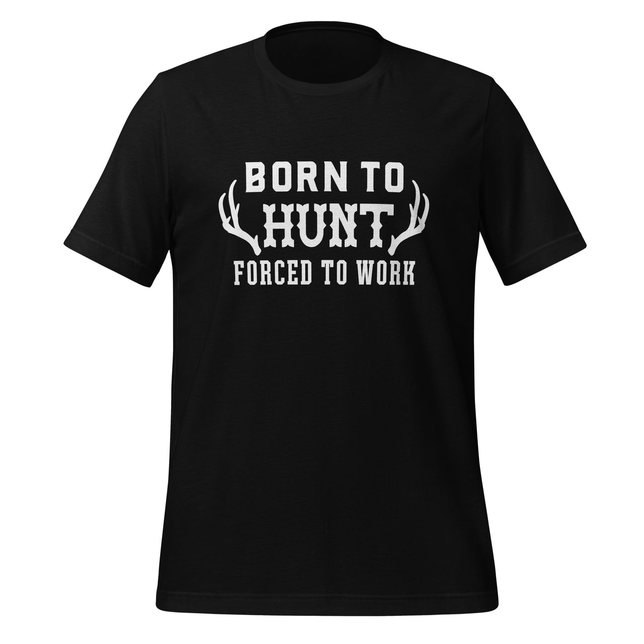 Born to Hunt Forced to Work Unisex t-shirt